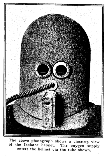 "The above photograph shows a close-up view of the Isolator helmet.  The oxygen supply enters the helmet via the tube shown."