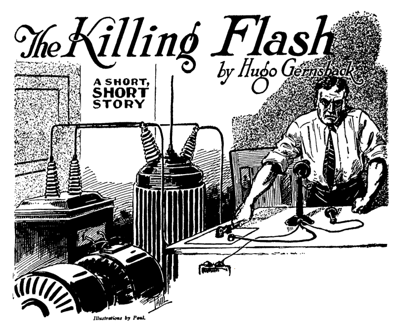 I cut him short with: "Take that, you monster!"---and, jumping back, I press the switch. There is a blinding flash.